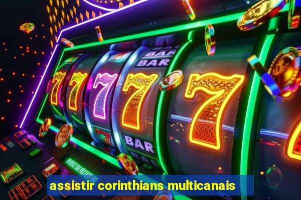assistir corinthians multicanais